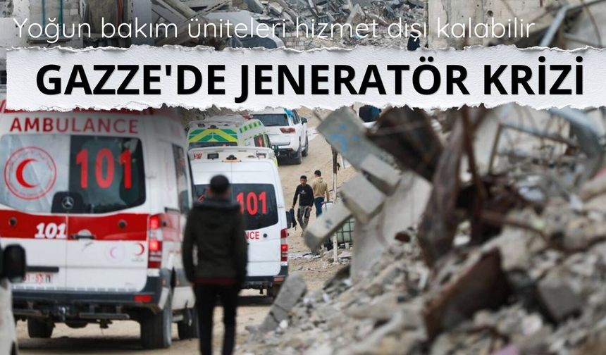Gazze'de jeneratör krizi: Yoğun bakım üniteleri hizmet dışı kalabilir