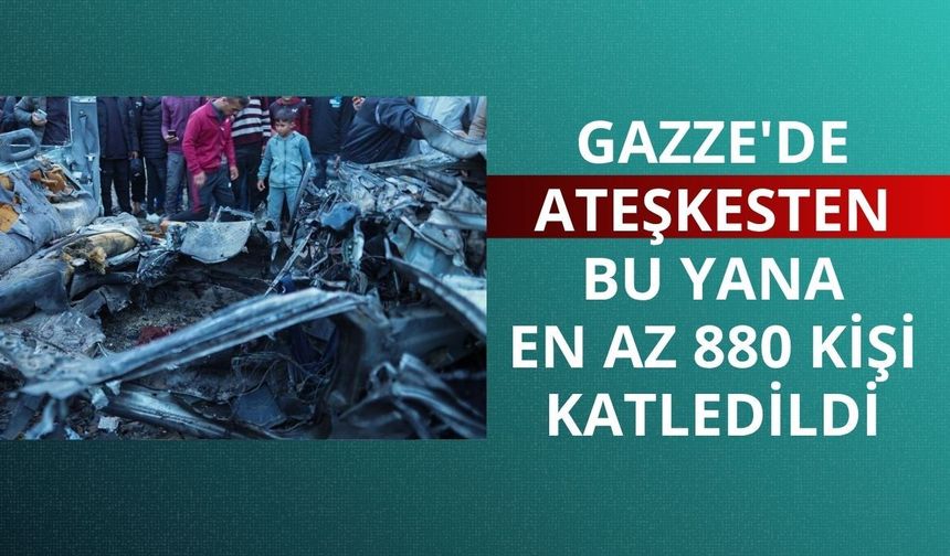 Gazze'de ateşkesten bu yana en az 880 kişi katledildi