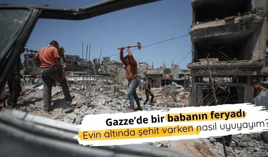 Gazze’de bir babanın feryadı: Evin altında şehit varken nasıl uyuyayım?