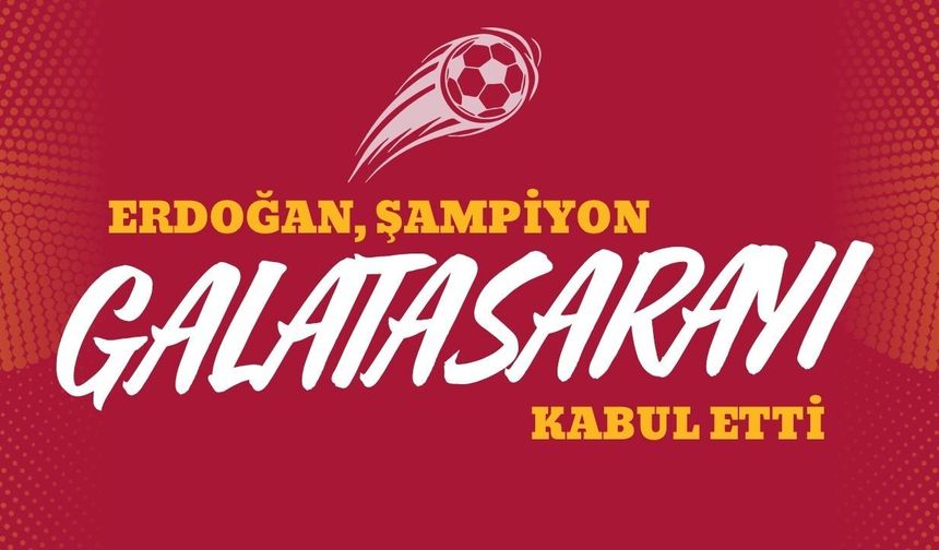 Erdoğan şampiyon Galatasaray'ı kabul etti