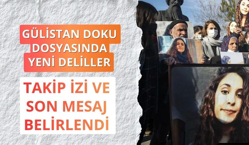 Gülistan Doku dosyasında yeni deliller: Takip izi ve son mesaj belirlendi