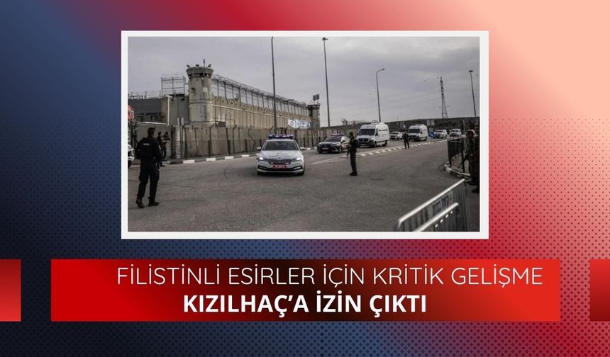 Filistinli esirler için kritik gelişme: Kızılhaç’a izin çıktı