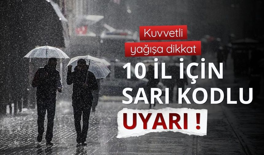 10 il için sarı uyarı: Kuvvetli yağışa dikkat