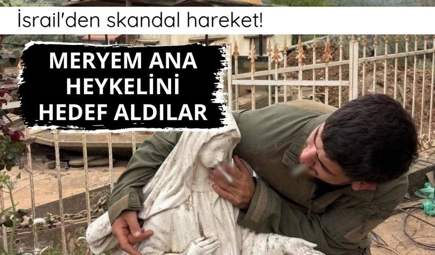 İsrail'den skandal hareket! Meryem Ana heykelini hedef aldılar