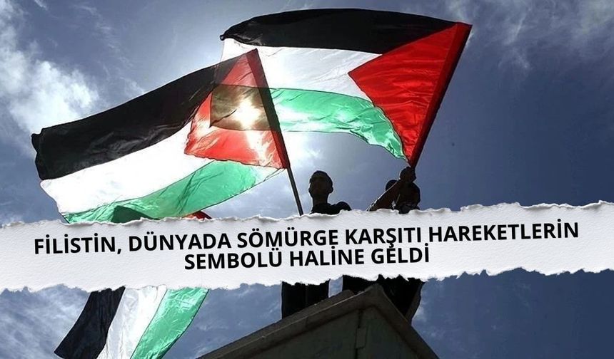 Filistin, dünyada sömürge karşıtı hareketlerin sembolü haline geldi