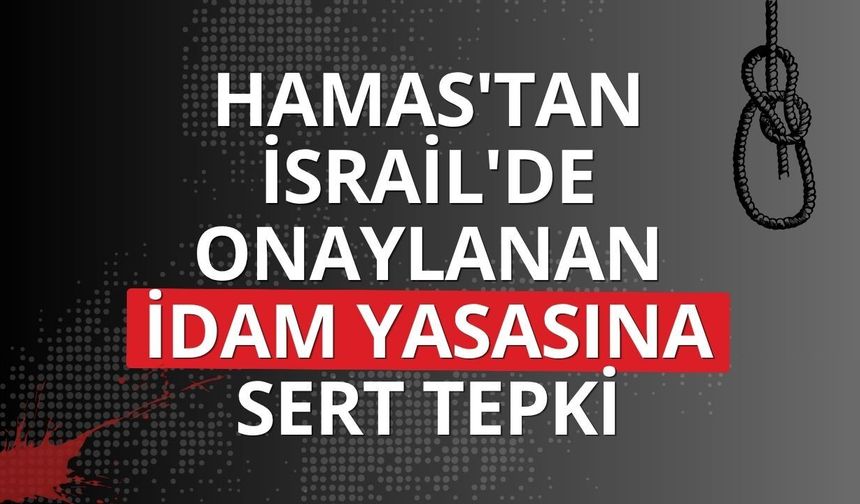 Hamas'tan İsrail'de onaylanan idam yasasına sert tepki