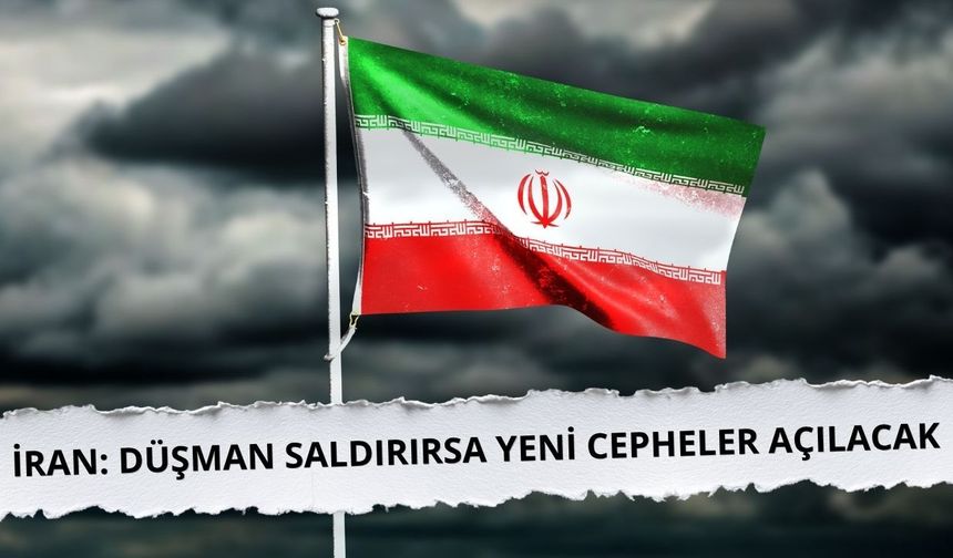 İran: Düşman saldırırsa yeni cepheler açılacak