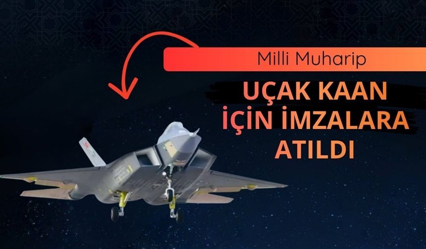 Milli Muharip Uçak KAAN için imzalara atıldı