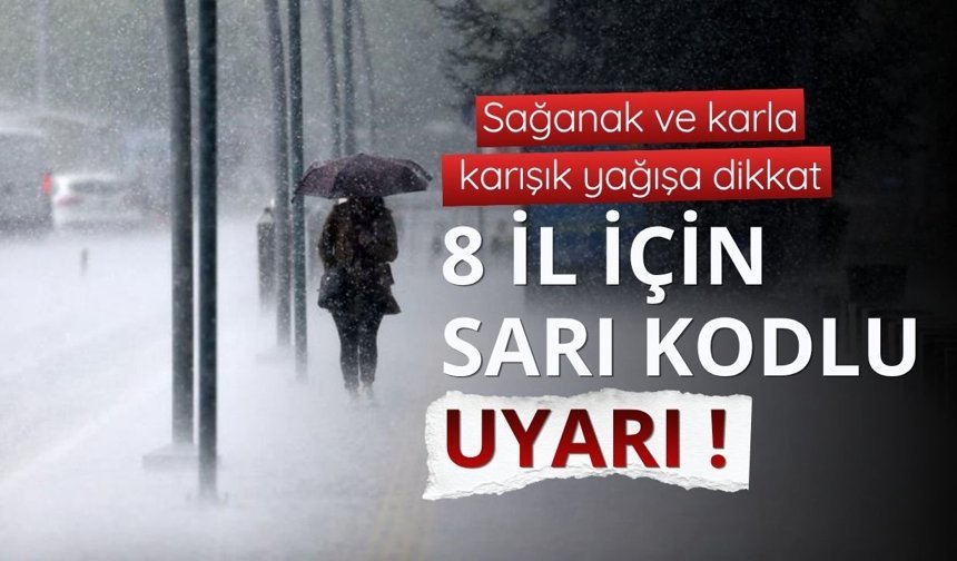 8 il için 'sarı' uyarı: Sağanak ve karla karışık yağışa dikkat