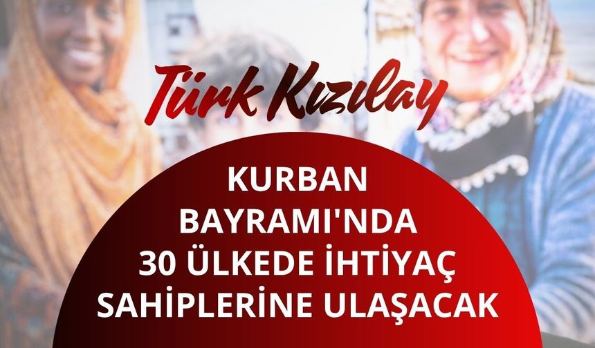 Türk Kızılay, Kurban Bayramı'nda 30 ülkede ihtiyaç sahiplerine ulaşacak