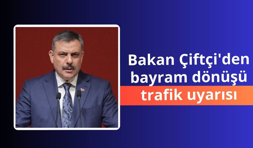 Bakan Çiftçi: Yolları denetlemiyor, sizleri koruyoruz