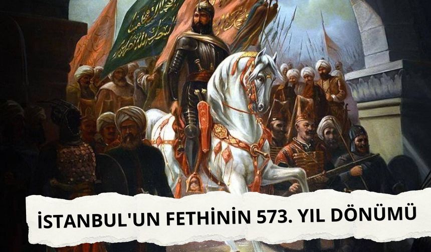 İstanbul'un fethinin 573. yıl dönümü