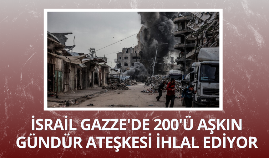 İsrail Gazze'de 200 gündür ateşkesi ihlal ederek soykırımı sürdürüyor