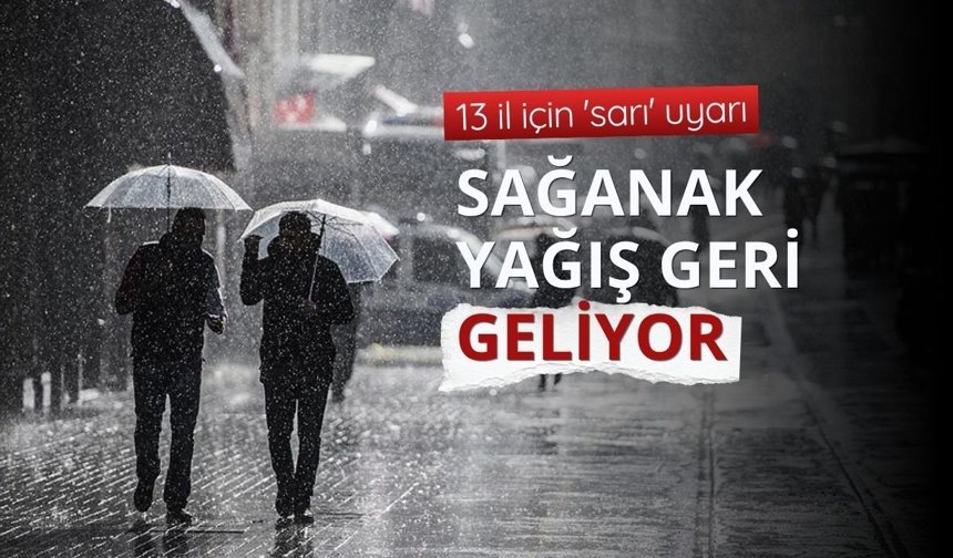 13 il için 'sarı' uyarı: Kuvvetli yağışa dikkat