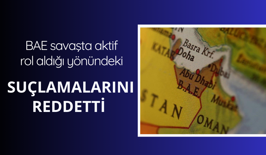 BAE "savaşta aktif rol aldığı" yönündeki suçlamalarını reddetti