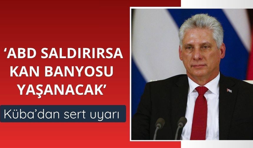 Küba: ABD saldırırsa kan banyosu yaşanacak