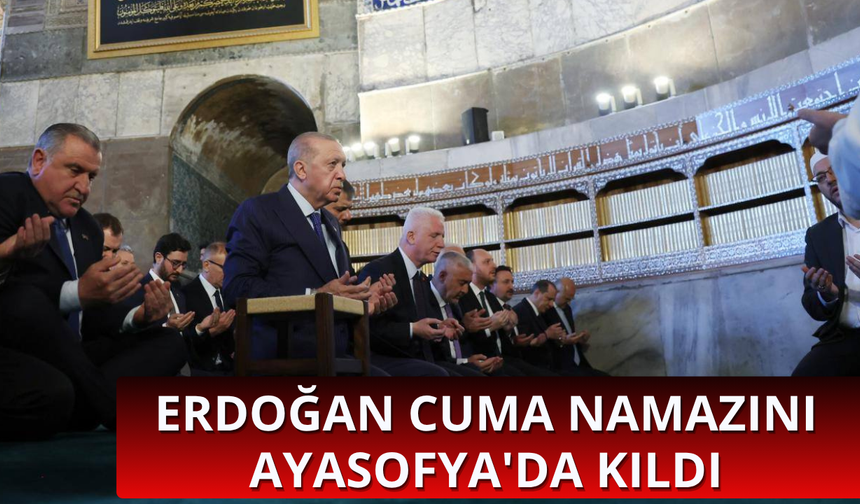 Başkan Erdoğan cuma namazını Ayasofya'da kıldı