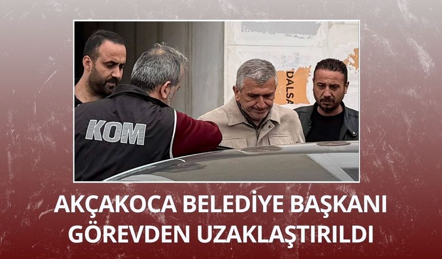 Akçakoca Belediye Başkanı görevden uzaklaştırıldı