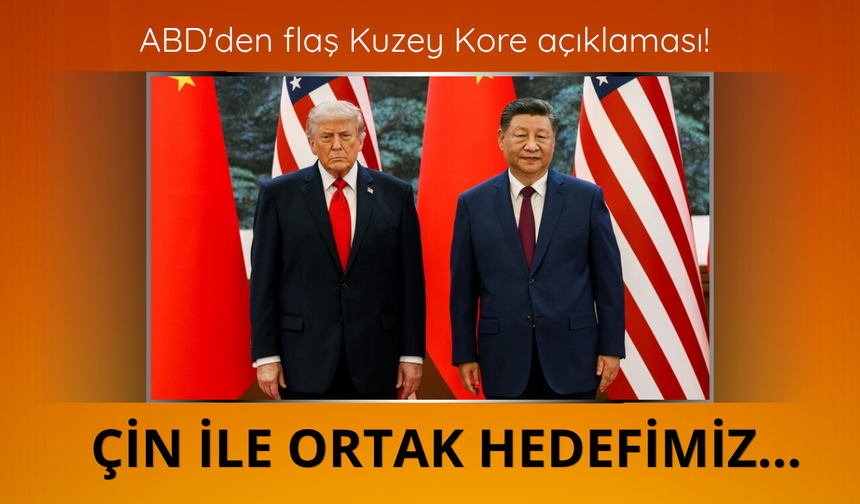 ABD'den flaş Kuzey Kore açıklaması! Çin ile ortak hedefimiz