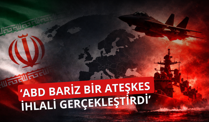 İran: ABD bariz bir ateşkes ihlali gerçekleştirdi