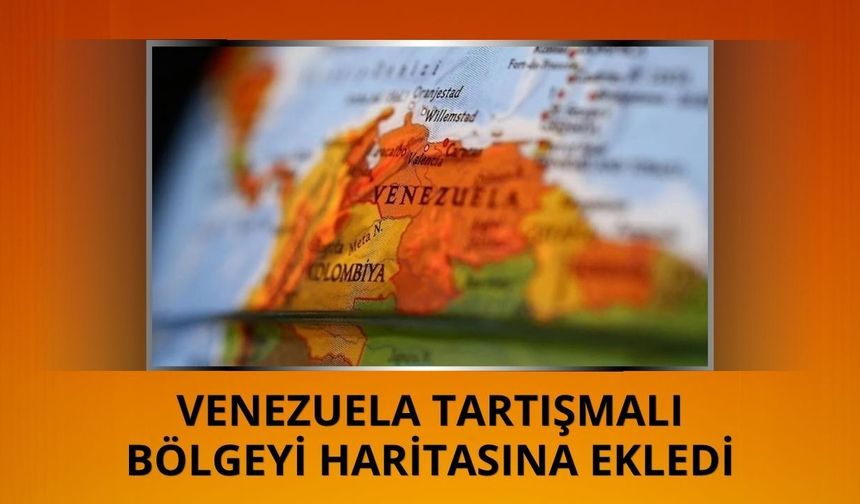 Venezuela tartışmalı bölgeyi haritasına ekledi