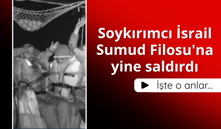 İsrail'den Küresel Sumud Filosu'na saldırı