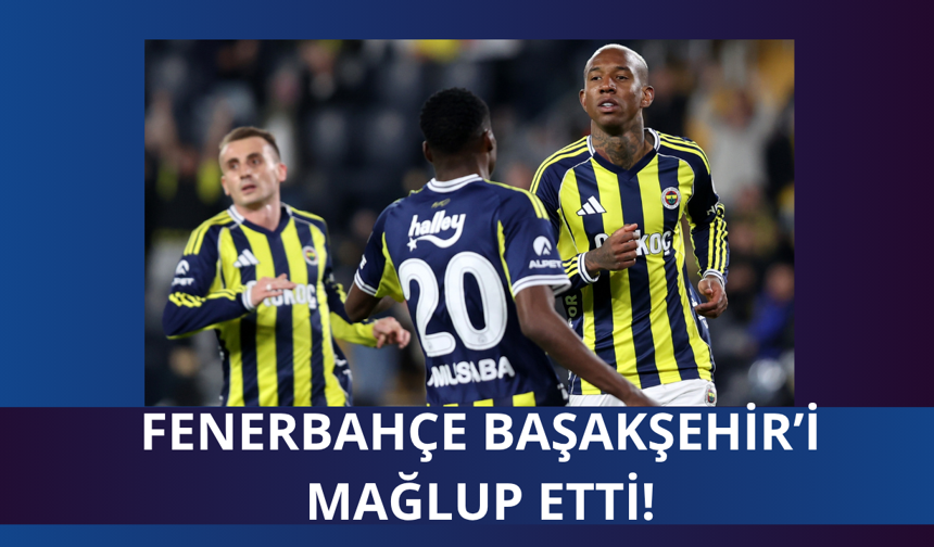 Fenerbahçe Başakşehir'i mağlup etti