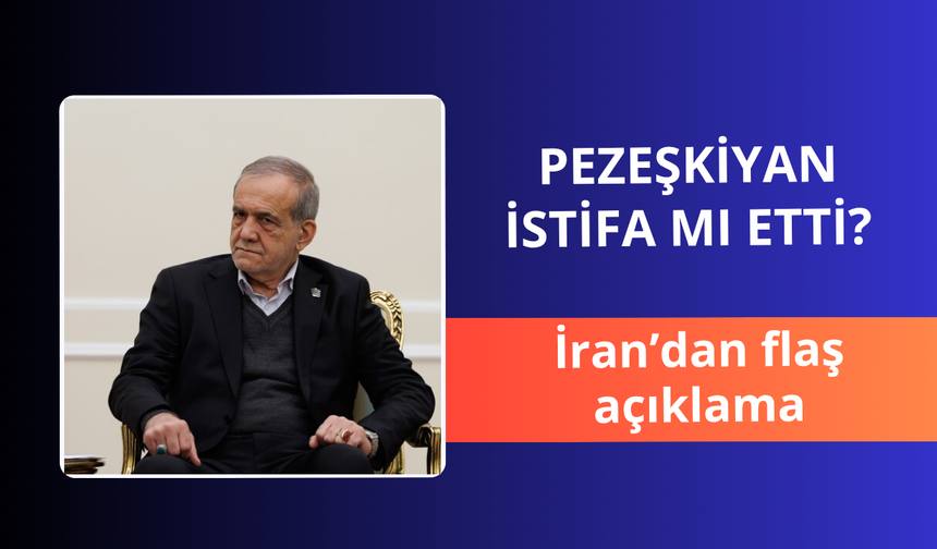 Pezeşkiyan istifa mı etti? İran'dan flaş açıklama