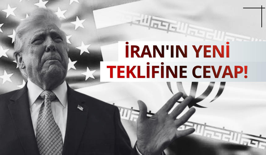 Trump'tan İran'ın yeni teklifine cevap!