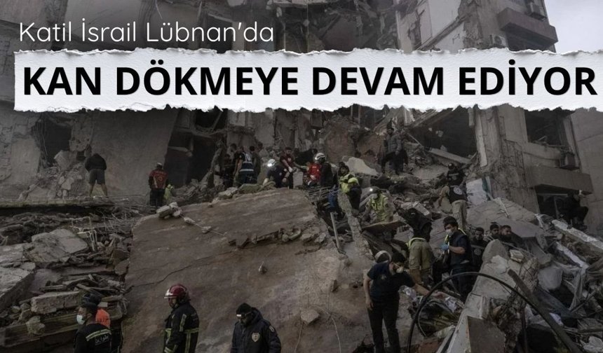 Katil İsrail Lübnan'da kan dökmeye devam ediyor