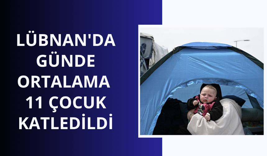Lübnan'da geçen hafta günde ortalama 11 çocuk katledildi