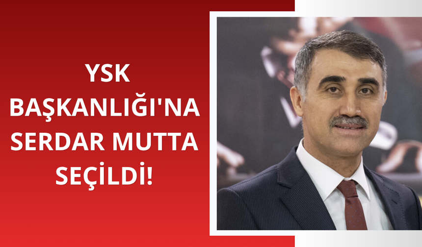 YSK Başkanlığı'na Serdar Mutta seçildi