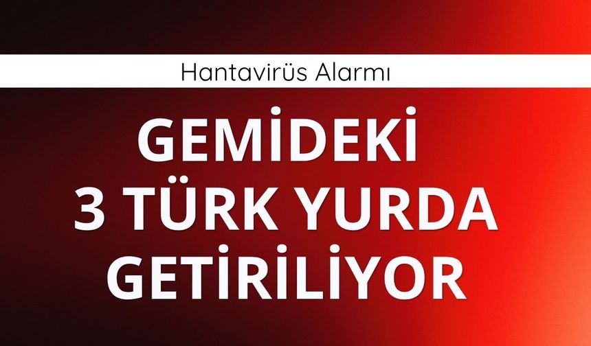Hantavirüs görülen gemideki 3 Türk Türkiye’ye getiriliyor