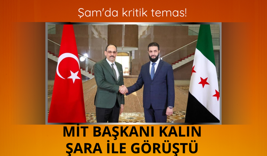 Şam'da kritik temas! MİT Başkanı Kalın Şara ile görüştü
