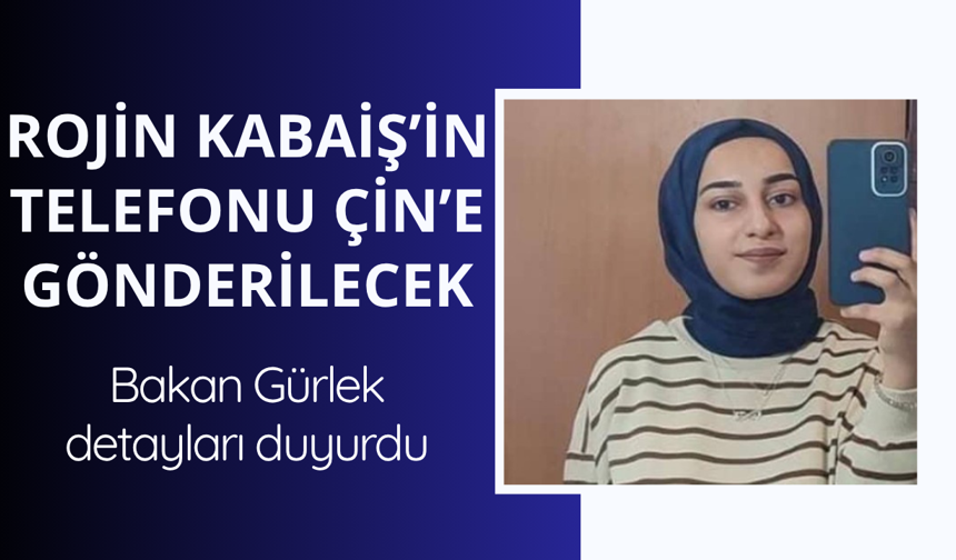 Rojin Kabaiş'in telefonu Çin'e gönderilecek!
