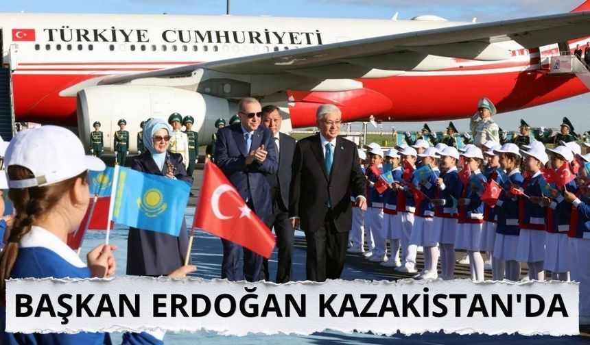Cumhurbaşkanı Erdoğan Kazakistan'da