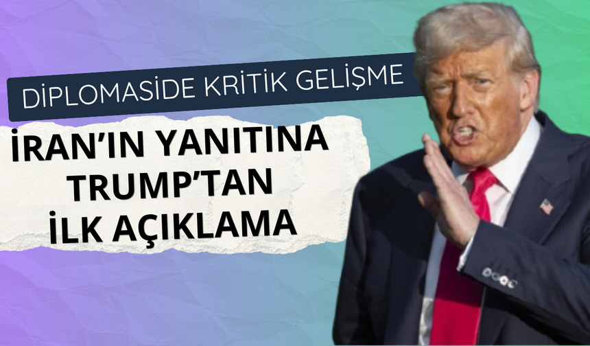 Trump’tan İran yanıtına ilk açıklama