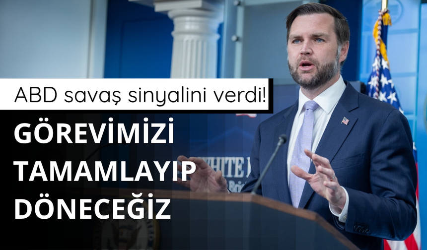 ABD'den yeni savaş sinyali! Görevimizi tamamlayıp döneceğiz