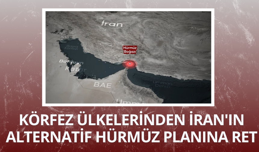 Körfez ülkelerinden İran'ın alternatif Hürmüz planına ret