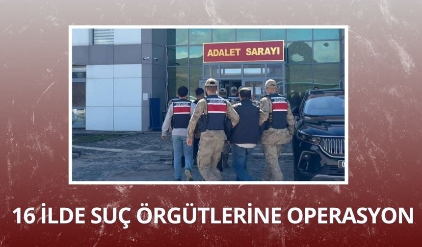 16 ilde organize suç örgütlerine operasyon: 198 şüpheli yakalandı