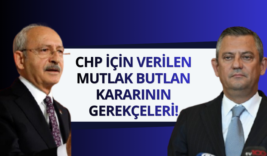 CHP için verilen mutlak butlan kararının gerekçeleri!