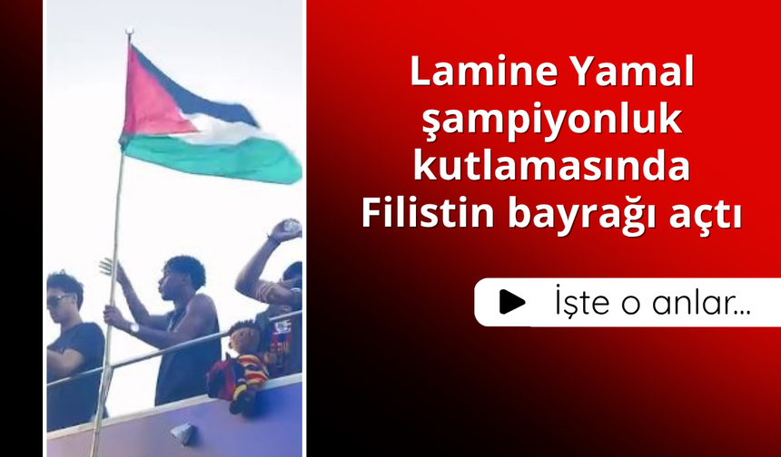 Lamine Yamal şampiyonluk kutlamasında Filistin bayrağı açtı