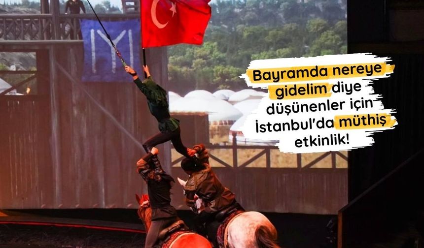 Bayramda nereye gidelim diye düşünenler için İstanbul'da müthiş etkinlik!