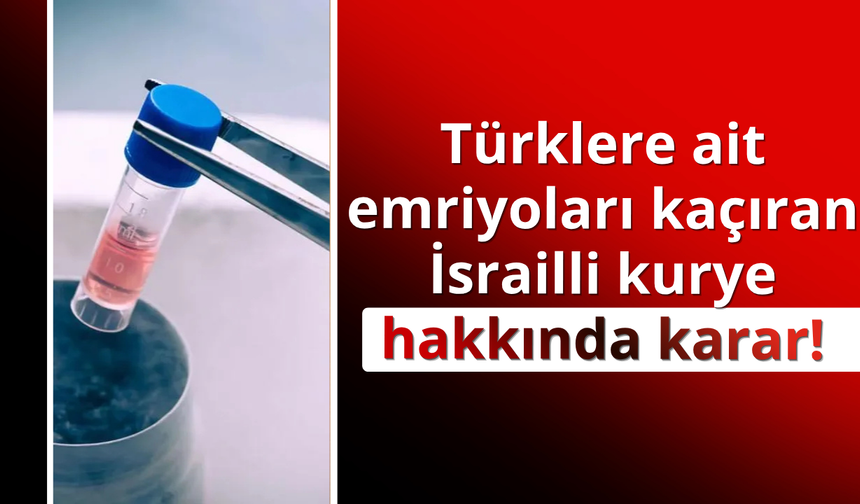 Türklere ait emriyoları kaçıran İsrailli hakkında karar