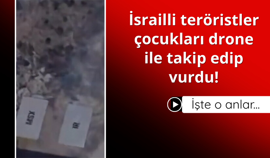 İsrailli teröristler çocukları drone ile takip edip vurdu!