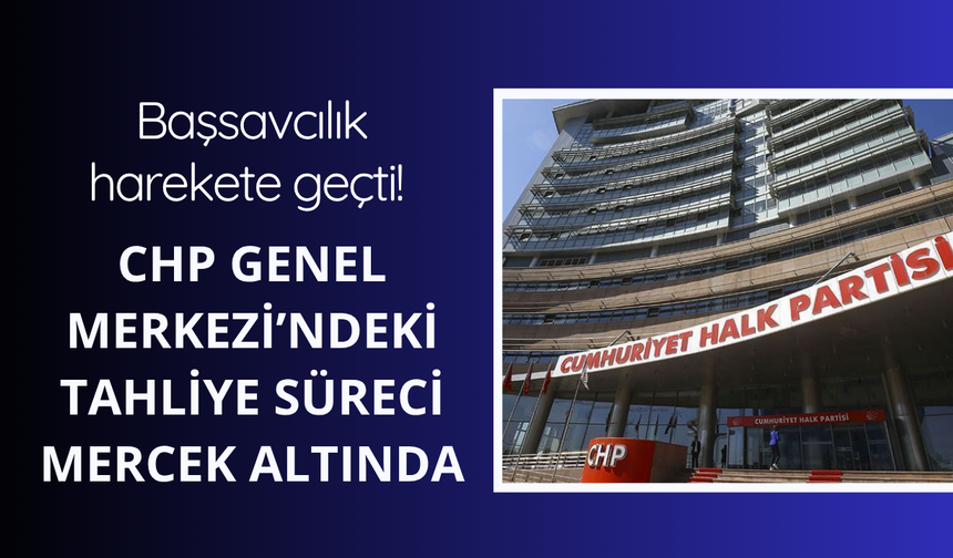 CHP binasındaki olaylara başsavcılık soruşturması