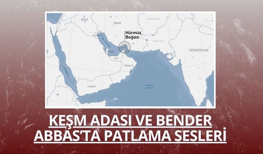 Keşm Adası ve Bender Abbas’ta patlama sesleri