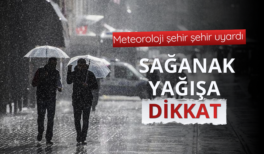 Meteorolojiden sağanak uyarısı