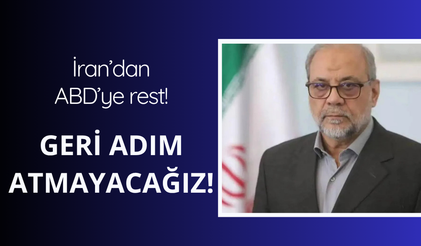 İran'dan ABD'ye rest! Geri adım atılmayacak