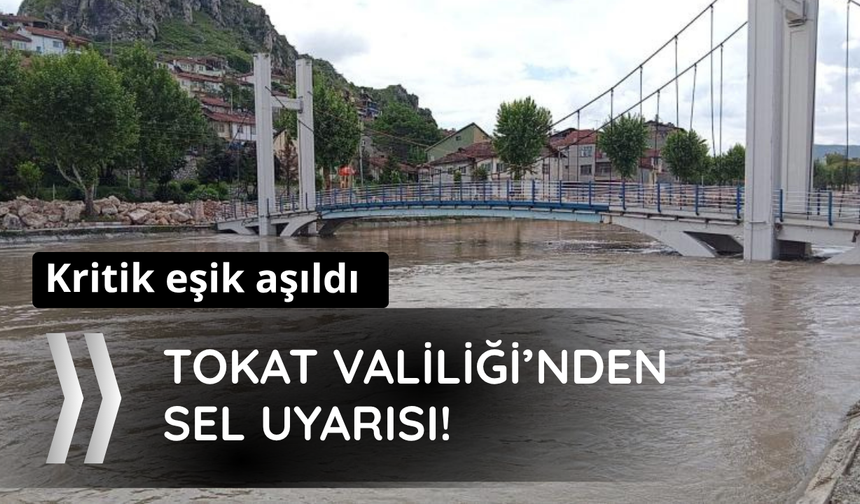Kritik eşik aşıldı! Tokat Valiliği'nden sel uyarısı